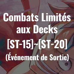 Combats limités aux decks [ST15]～[ST20] (Événement de sortie) a été mis à jour.