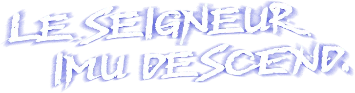 Le seigneur Imu descend.