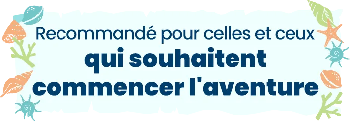 Recommandé pour celles et ceux qui souhaitent commencer l'aventure