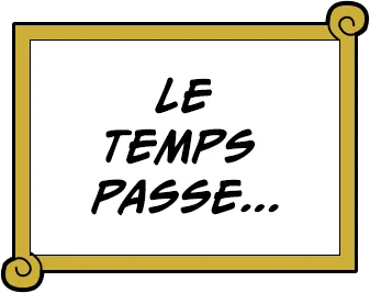 LE TEMPS PASSE...
