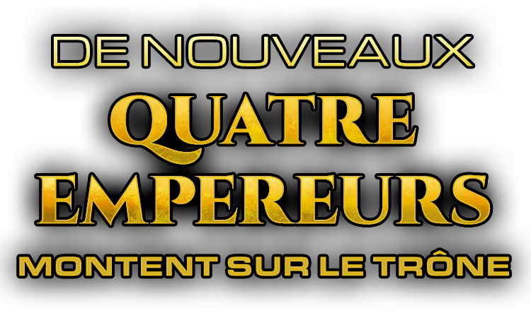 DE NOUVEAUX QUATRE EMPEREURS MONTENT SUR LE TRÔNE