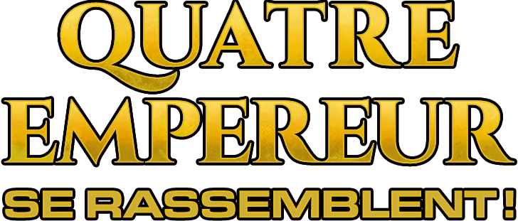 QUATRE EMPEREUR SE RASSEMBLENT !