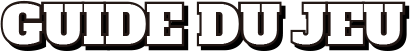GUIDE DU JEU